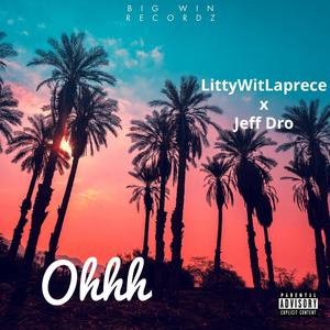 Ohhh (feat. Jeff Dro) (Prod. By LittyWitLaPrece) (Explicit)