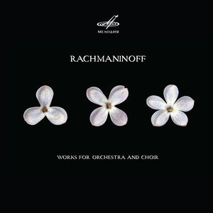 Rachmaninoff: Works for Orchestra and Choir