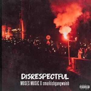 Disrespectful(feat. smurkishgangwainb) (Explicit)