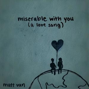 miserable with you