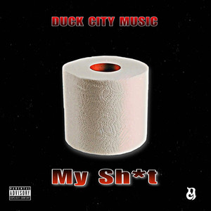Duck City Music - My Sh*t (Explicit)