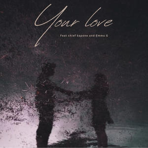 Your love (feat. Chief Kapone & Emma G)