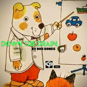 Down the Drain (feat. Doc Bones & Fixit - prod) (Explicit)