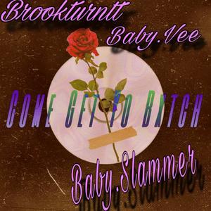 brookturntt - Come get yo bxtch (feat. Baby.vee & Baby.slammer) (Explicit)