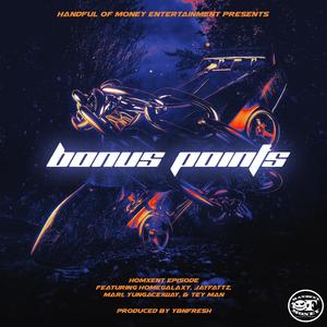 Bonus Points (feat. HomeGalaxy, Jay Fattz, Mari, YungAce1Way & Tey Man) (Explicit)