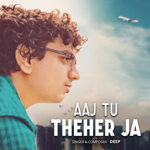 Aaj Tu Theher Ja