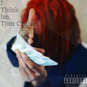 I Think I'm Tom Cruise (Explicit)