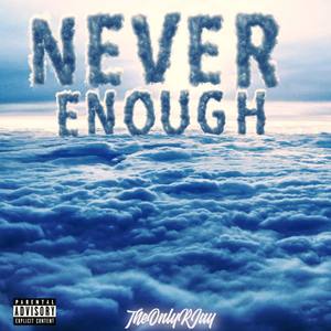 Never Enough (Explicit)