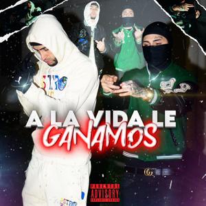 A LA VIDA LE GANAMOS (feat. ASTROLAVISION)