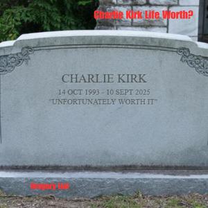 Charlie Kirk Life Worh?