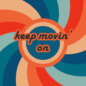 Keep Movin' on