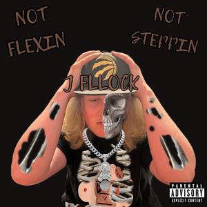 Not Flexin Not Steppin (Explicit)