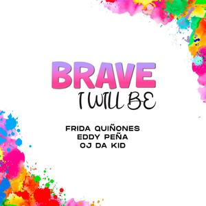 Brave I will be