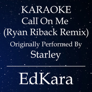 Call On Me(Originally Performed by Starley ) (Ryan Riback Remix|Karaoke No Guide Melody Version)
