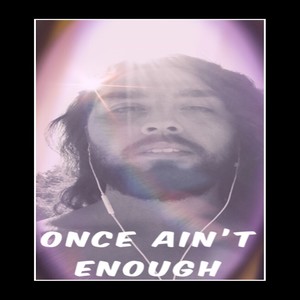 Once Ain't Enough