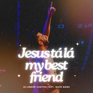 Jesus Tá Lá / My Best Friend (Remix)