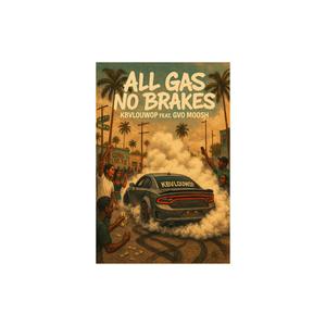 All gas no brakes! (feat. Gvo moosh) (Explicit)