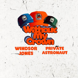 Without My Crown (feat. Windsor Jones & Private Astronaut) (Explicit)