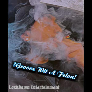 Groove Wit A Felon (Explicit)
