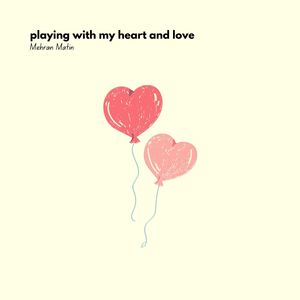 playing with my heart and love