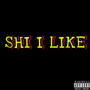 Shi I Like (Explicit)