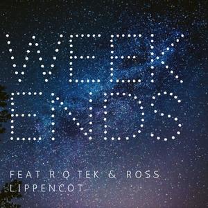 Weekends(feat. R.Q.Tek & Ross Lippencott)