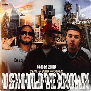 U SHOULD'VE KNOWN (feat. J.Star & Curlz) [Explicit]