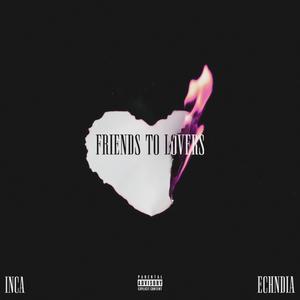 Friends To Lovers (feat. ECHNDIA) [Explicit]