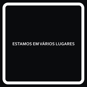 Estamos em Vários Lugares (Explicit)