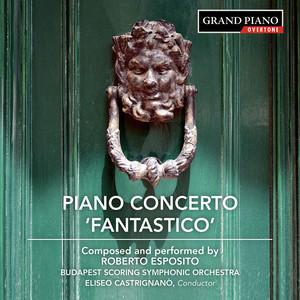 ESPOSITO, R.: Piano Concerto No. 1, "Fantastico" / Piano Sonata No. 1 / Indigo Mirage (Esposito, D'Elia, Castrignanò)