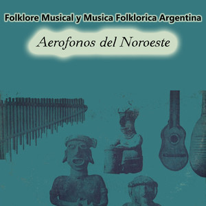 Folklore Musical y Musica Folklorica Argentina, Aerofonos del Noroeste