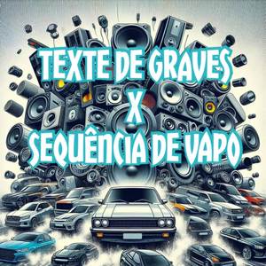 TEXTE DE GRAVES X SEQUÊNCIA DE VAPO