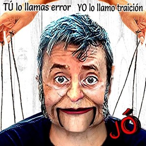 Tú Lo Llamas Error Yo Lo Llamo Traición