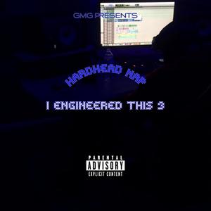 I Engineered This 3 (Explicit)