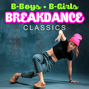 B-Boys + B-Girls - Breakdance Classics