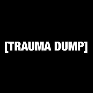 TRAUMA DUMP (Explicit)