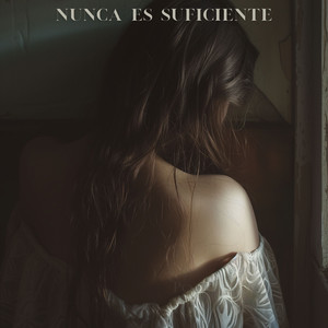 Nunca Es Suficiente