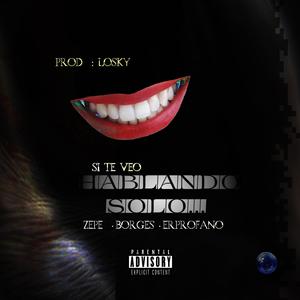 Si te veo hablando solo (feat. ErProfano & Real Zepe) (Explicit)