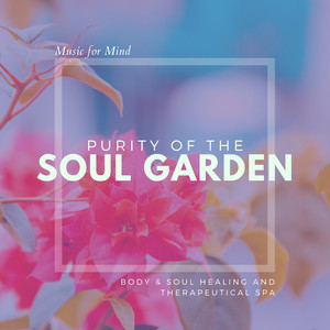 Purity Of The Soul Garden (Music For Mind, Body & Soul Healing And Therapeutical Spa)