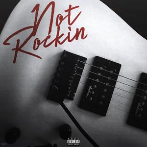 Not Rockin (Explicit)