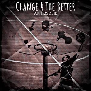 Change 4 The Better (Explicit)