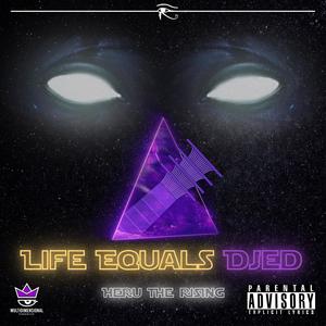 Life Equals Djed (Explicit)