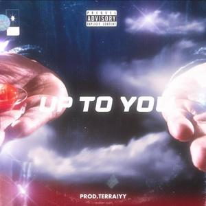 Up To You (feat. Terraiyy) (Explicit)