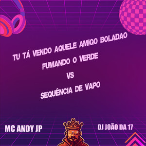 Tu Tá Vendo Aquele Amigo Boladão Fumando o Verde Vs Sequência de Vapo (Explicit)