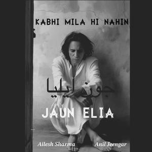 Kabhi Mila hi Nahi (feat. Jaun Elia & Ailesh Sharma)