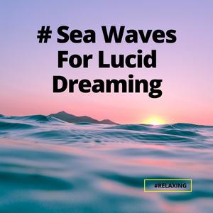 # Sea Waves For Lucid Dreaming