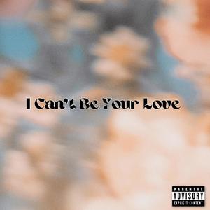 I Can't Be Your Love (Explicit)