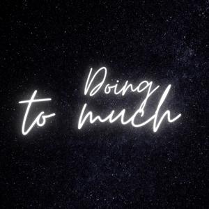 Doing to much (Explicit)