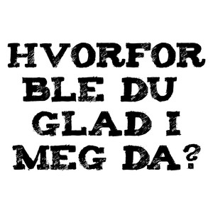 Hvorfor ble du glad i meg da? (Explicit)