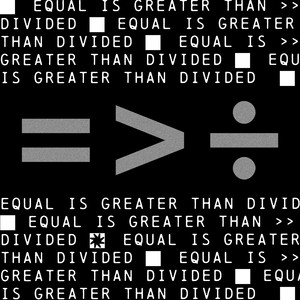 = > ÷ (Equal is Greater than Divided) (Equal is Greater than Divided)